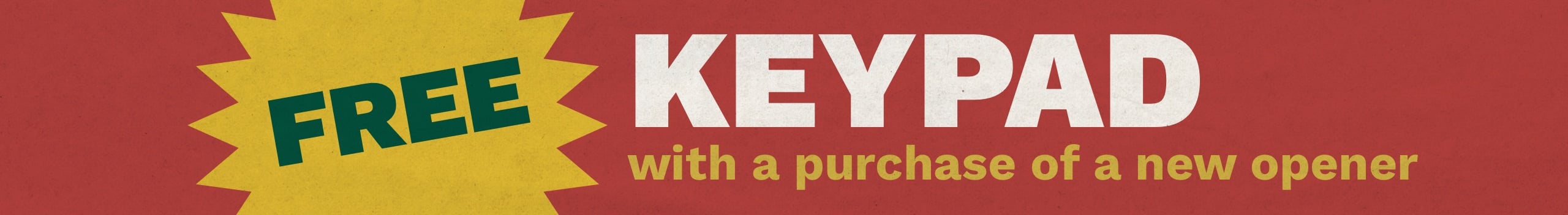 Free garage door keypad with a purchase of a new garage door opener. Download coupon.